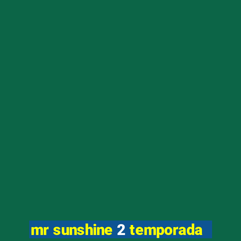 mr sunshine 2 temporada