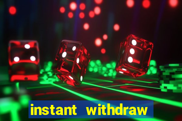 instant withdraw online casino