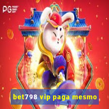 bet798 vip paga mesmo