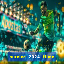 survive 2024 filme completo dublado