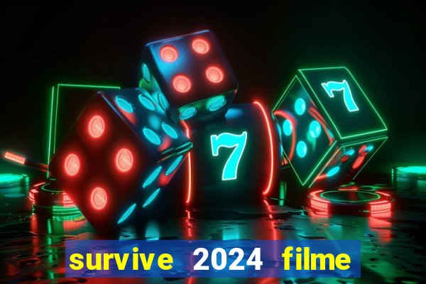 survive 2024 filme completo dublado