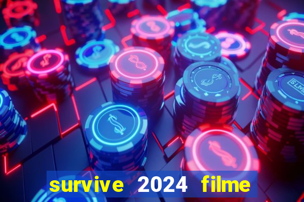 survive 2024 filme completo dublado