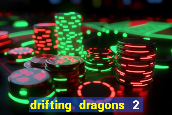 drifting dragons 2 temporada drifting dragons vai ter