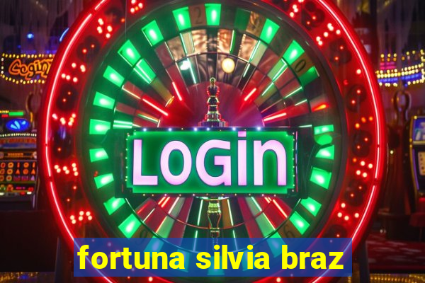 fortuna silvia braz