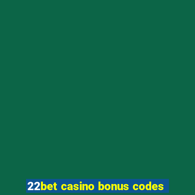 22bet casino bonus codes