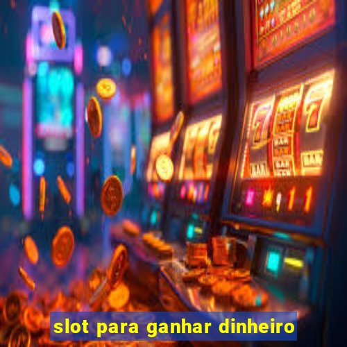 slot para ganhar dinheiro