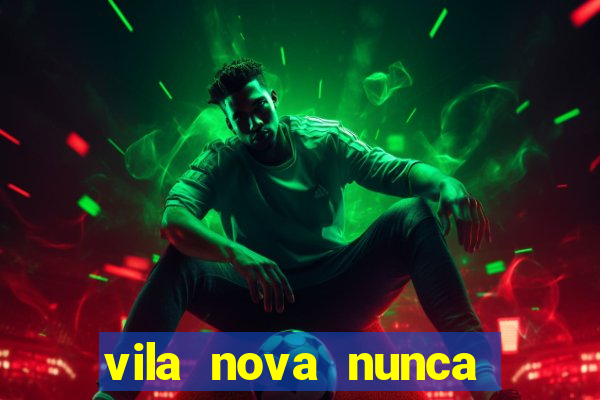 vila nova nunca jogou serie a