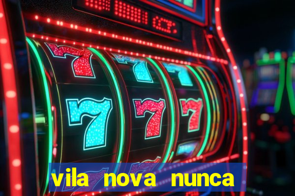 vila nova nunca jogou serie a