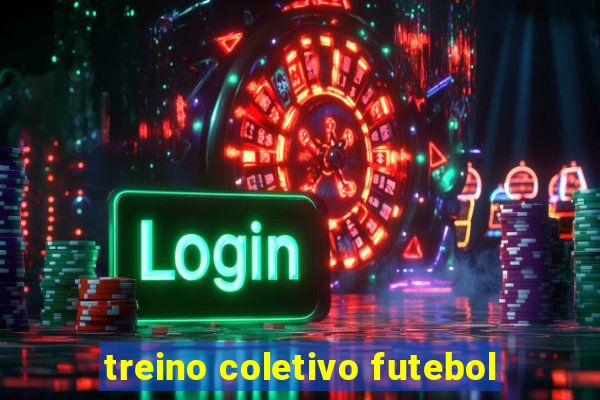 treino coletivo futebol