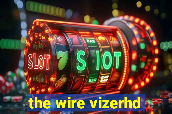 the wire vizerhd