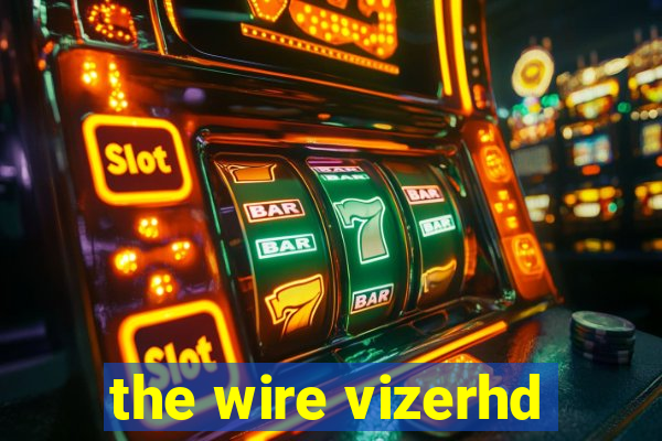 the wire vizerhd