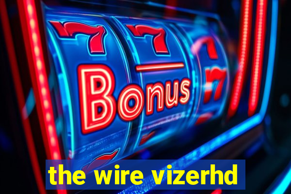 the wire vizerhd