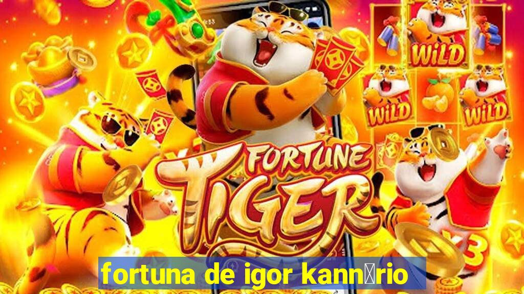 fortuna de igor kann谩rio