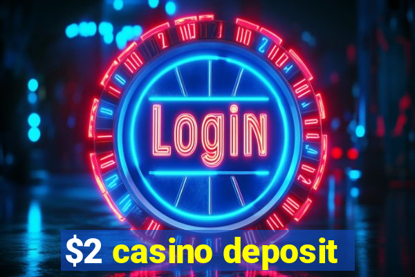 $2 casino deposit