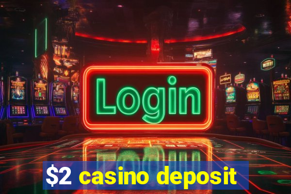 $2 casino deposit