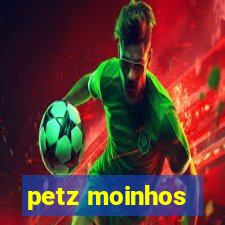 petz moinhos