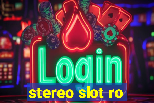 stereo slot ro