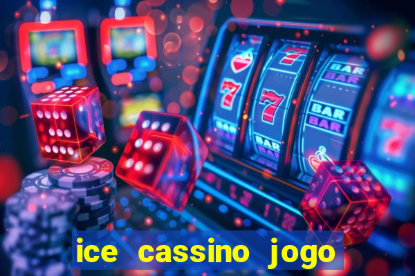 ice cassino jogo de aposta