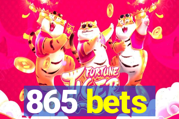 865 bets