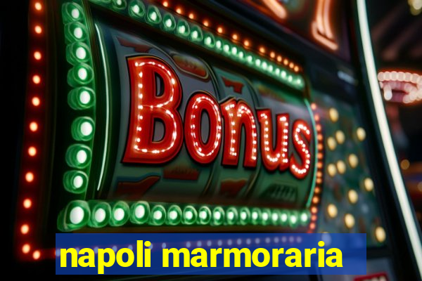 napoli marmoraria