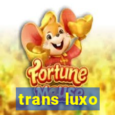 trans luxo