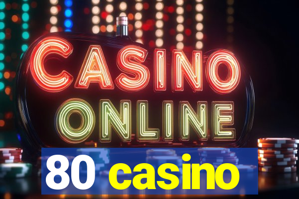 80 casino