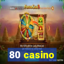 80 casino