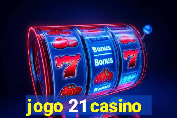 jogo 21 casino