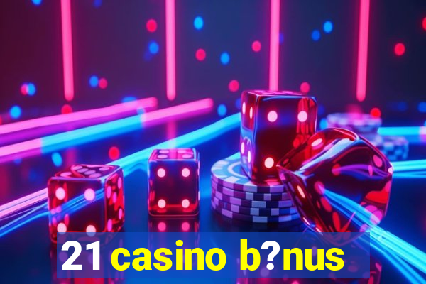 21 casino b?nus