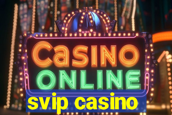 svip casino