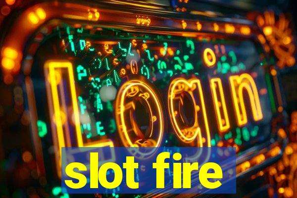 slot fire