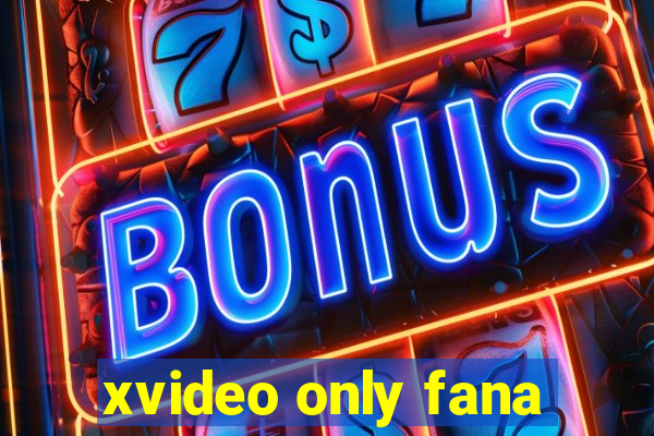 xvideo only fana