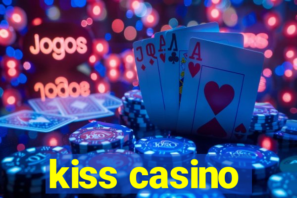 kiss casino