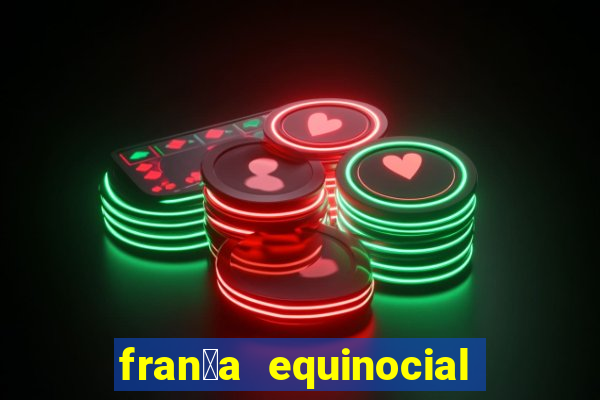 fran莽a equinocial o que