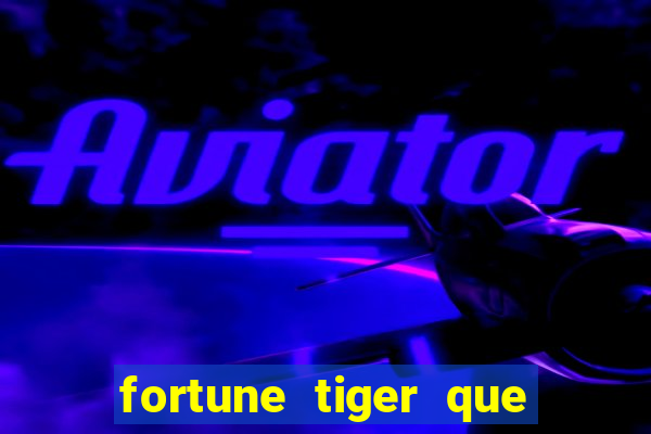 fortune tiger que mais paga