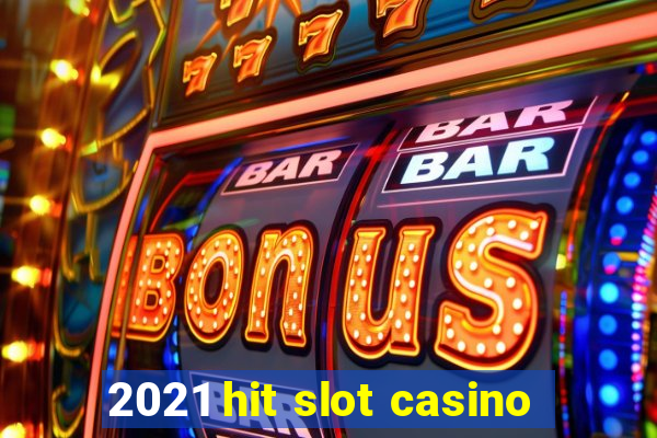 2021 hit slot casino