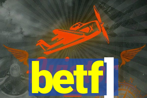 betf]