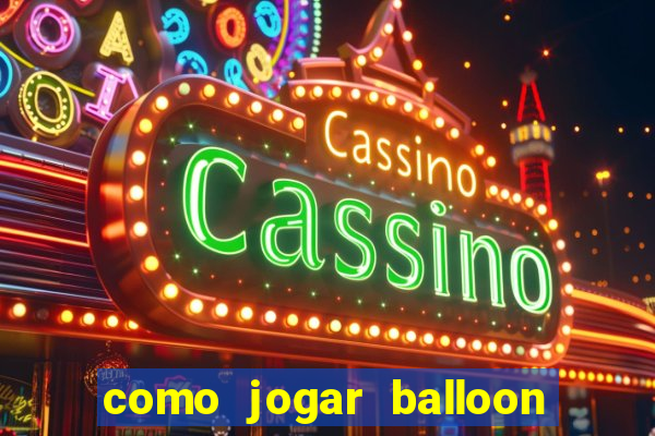 como jogar balloon no esporte da sorte