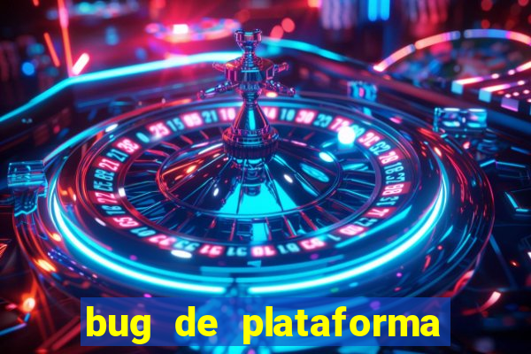 bug de plataforma de jogos