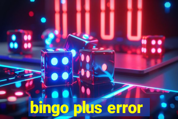 bingo plus error