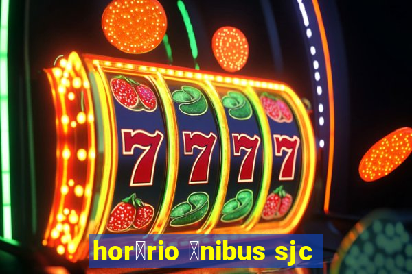 hor谩rio 么nibus sjc