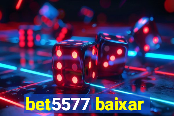 bet5577 baixar