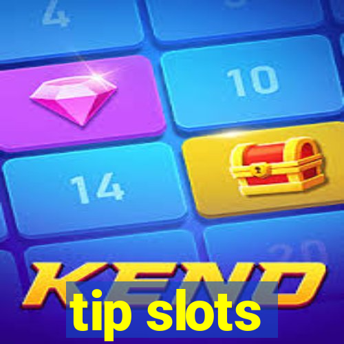 tip slots