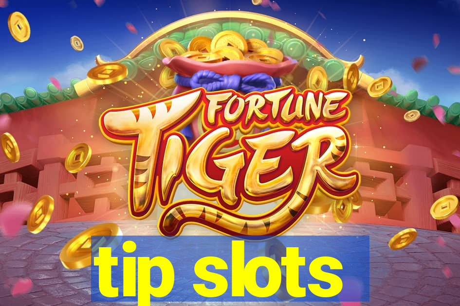 tip slots