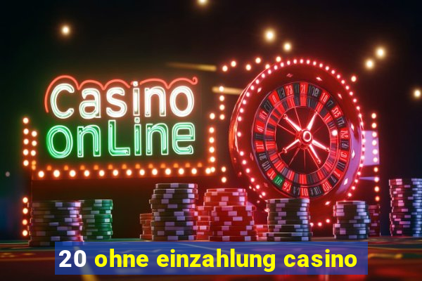 20 ohne einzahlung casino