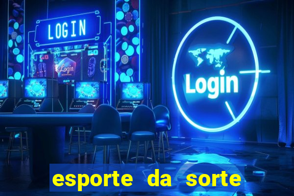 esporte da sorte deposito minimo