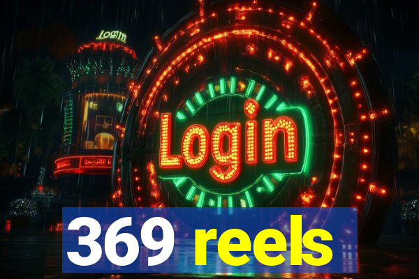 369 reels