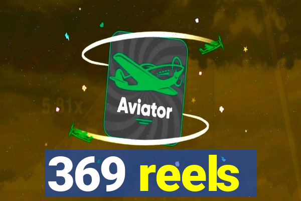 369 reels