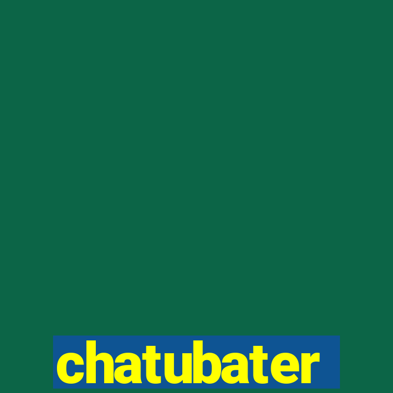 chatubater