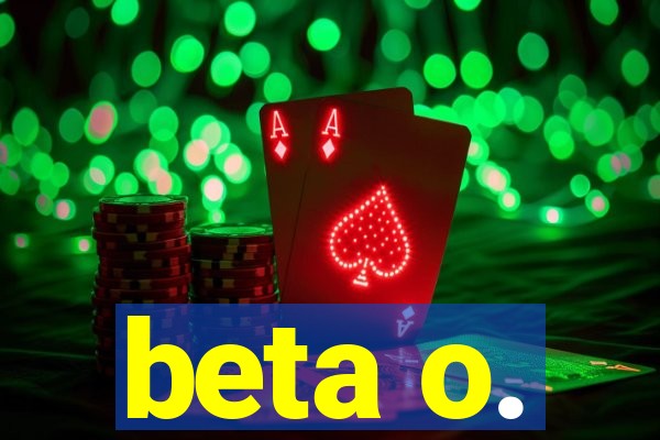 beta o.